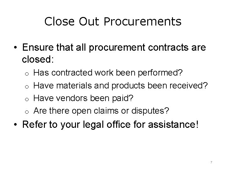 Close Out Procurements • Ensure that all procurement contracts are closed: Has contracted work Close Out Procurements • Ensure that all procurement contracts are closed: Has contracted work