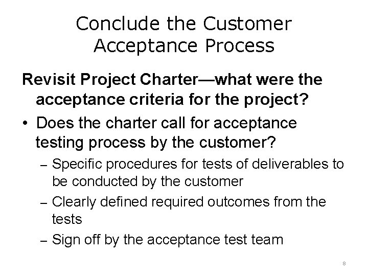 Conclude the Customer Acceptance Process Revisit Project Charter—what were the acceptance criteria for the Conclude the Customer Acceptance Process Revisit Project Charter—what were the acceptance criteria for the
