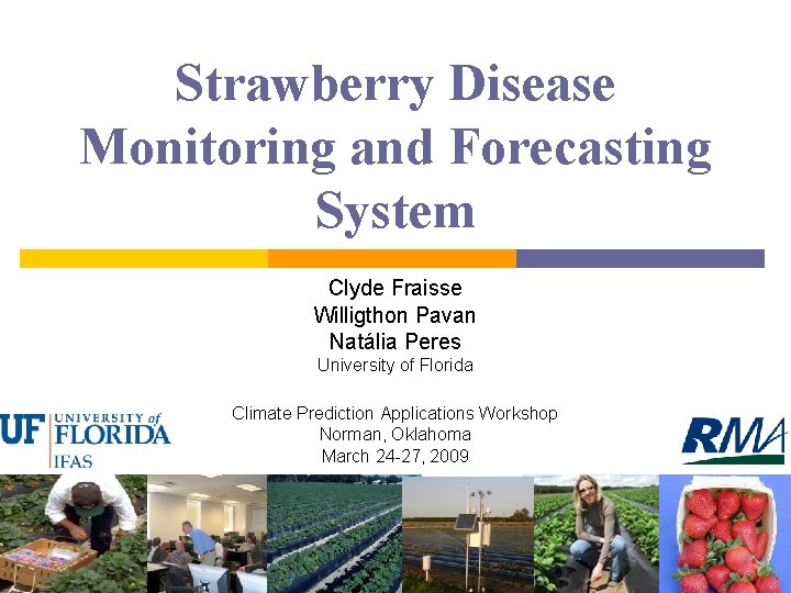 Strawberry Disease Monitoring and Forecasting System Clyde Fraisse Willigthon Pavan Natália Peres University of