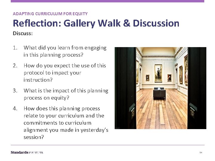 ADAPTING CURRICULUM FOR EQUITY Reflection: Gallery Walk & Discussion Discuss: 1. What did you