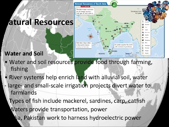 Natural Resources Water and Soil • Water and soil resources provide food through farming,