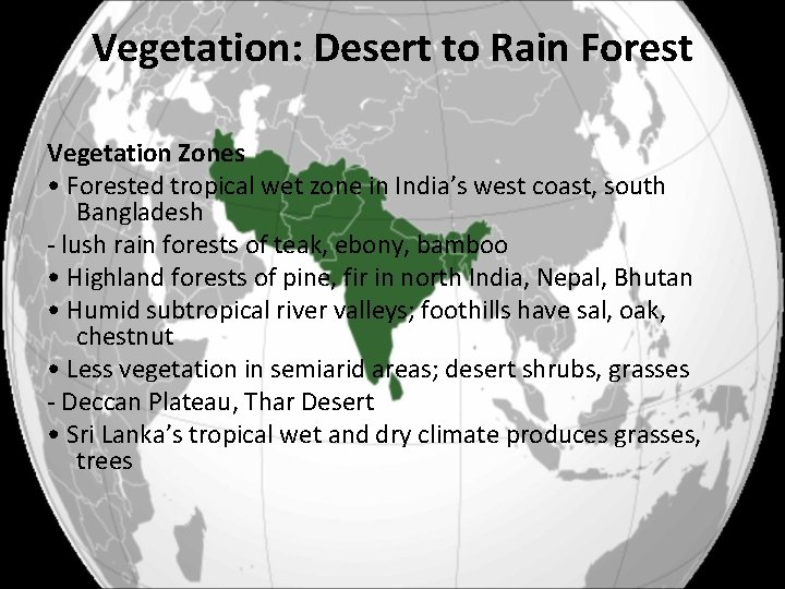 Vegetation: Desert to Rain Forest Vegetation Zones • Forested tropical wet zone in India’s