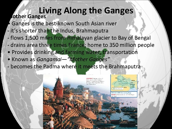 Living Along the Ganges Mother Ganges • Ganges is the best-known South Asian river