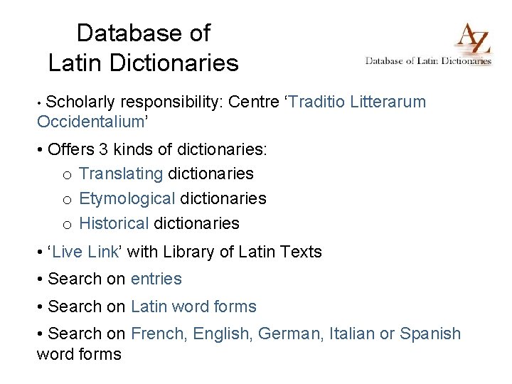 Database of Latin Dictionaries • Scholarly responsibility: Centre ‘Traditio Litterarum Occidentalium’ • Offers 3