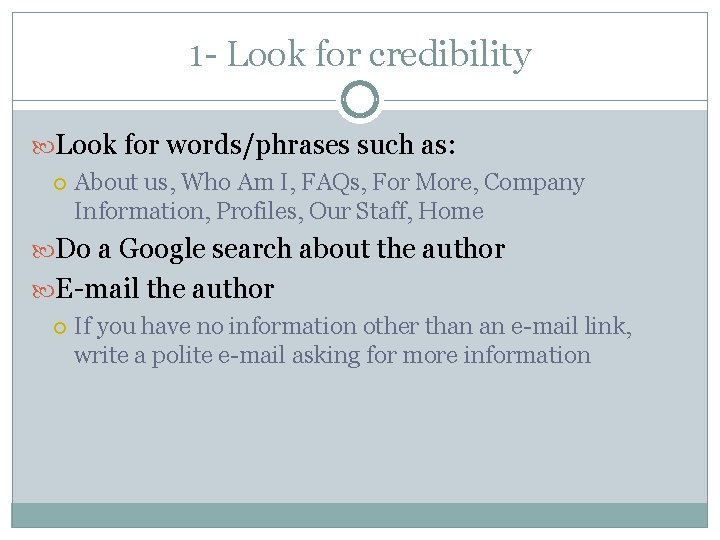 1 - Look for credibility Look for words/phrases such as: About us, Who Am