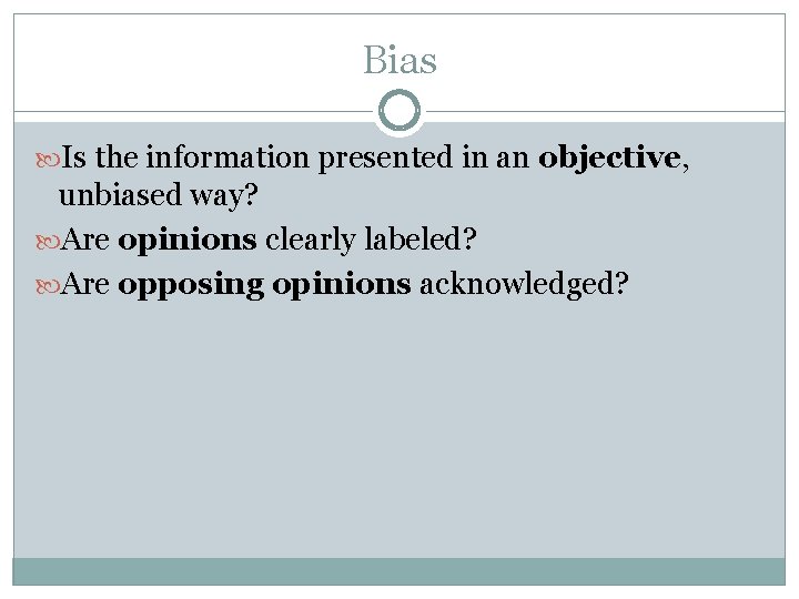 Bias Is the information presented in an objective, unbiased way? Are opinions clearly labeled?