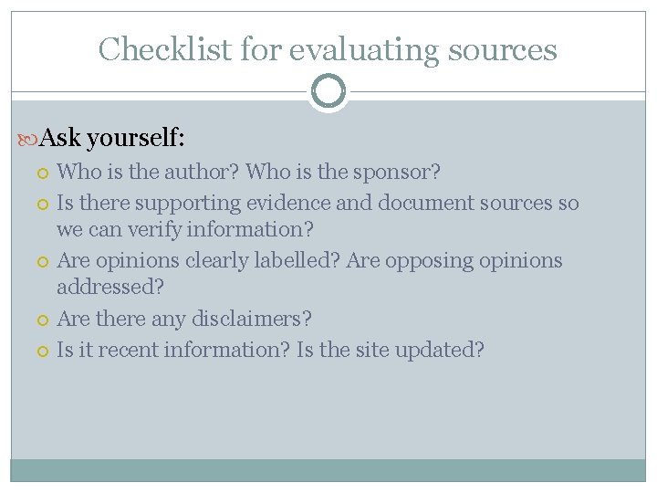 Checklist for evaluating sources Ask yourself: Who is the author? Who is the sponsor?