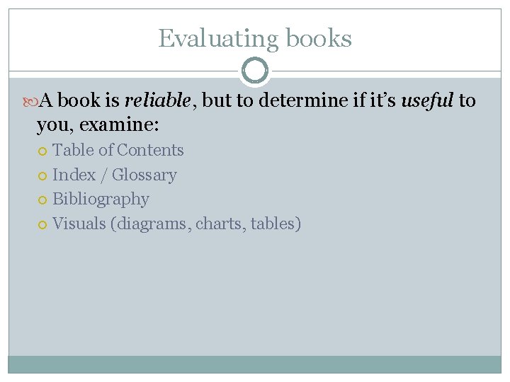 Evaluating books A book is reliable, but to determine if it’s useful to you,