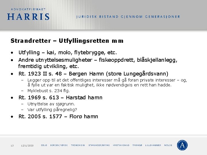Strandretter – Utfyllingsretten mm • Utfylling – kai, molo, flytebrygge, etc. • Andre utnyttelsesmuligheter Strandretter – Utfyllingsretten mm • Utfylling – kai, molo, flytebrygge, etc. • Andre utnyttelsesmuligheter