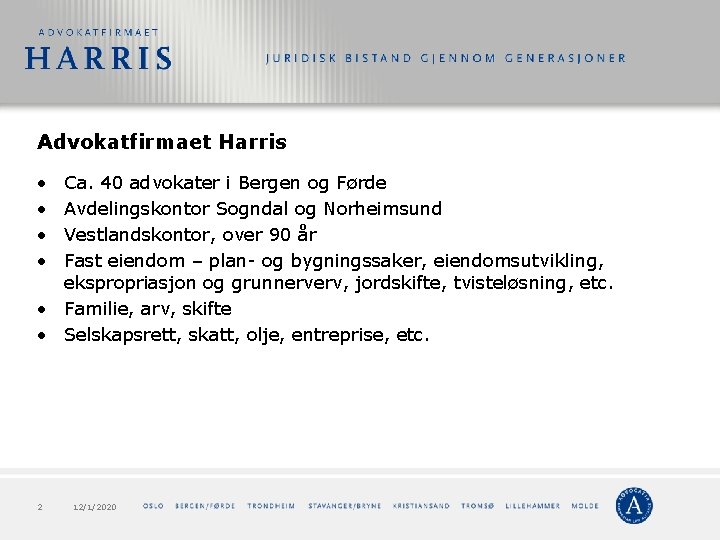 Advokatfirmaet Harris • • Ca. 40 advokater i Bergen og Førde Avdelingskontor Sogndal og Advokatfirmaet Harris • • Ca. 40 advokater i Bergen og Førde Avdelingskontor Sogndal og