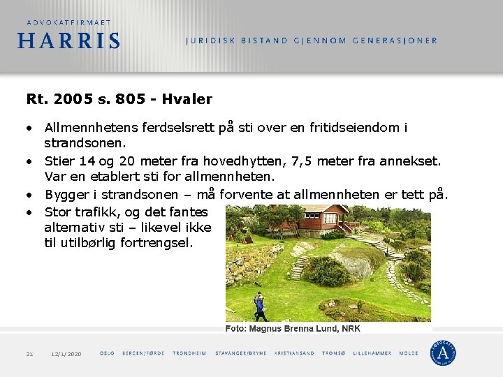 Rt. 2005 s. 805 - Hvaler • Allmennhetens ferdselsrett på sti over en fritidseiendom Rt. 2005 s. 805 - Hvaler • Allmennhetens ferdselsrett på sti over en fritidseiendom