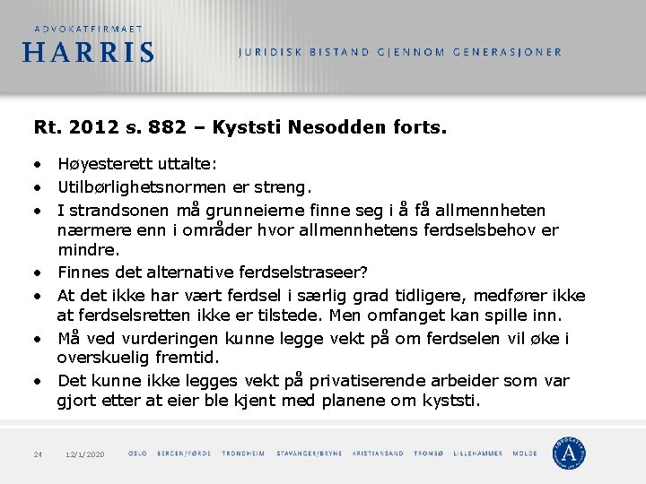 Rt. 2012 s. 882 – Kyststi Nesodden forts. • Høyesterett uttalte: • Utilbørlighetsnormen er Rt. 2012 s. 882 – Kyststi Nesodden forts. • Høyesterett uttalte: • Utilbørlighetsnormen er