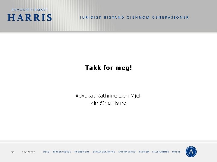 Takk for meg! Advokat Kathrine Lien Mjell klm@harris. no 30 12/1/2020 Takk for meg! Advokat Kathrine Lien Mjell klm@harris. no 30 12/1/2020