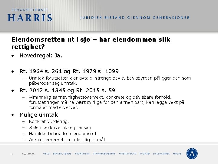 Eiendomsretten ut i sjø – har eiendommen slik rettighet? • Hovedregel: Ja. • Rt. Eiendomsretten ut i sjø – har eiendommen slik rettighet? • Hovedregel: Ja. • Rt.