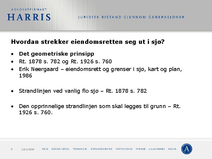 Hvordan strekker eiendomsretten seg ut i sjø? • Det geometriske prinsipp • Rt. 1878 Hvordan strekker eiendomsretten seg ut i sjø? • Det geometriske prinsipp • Rt. 1878