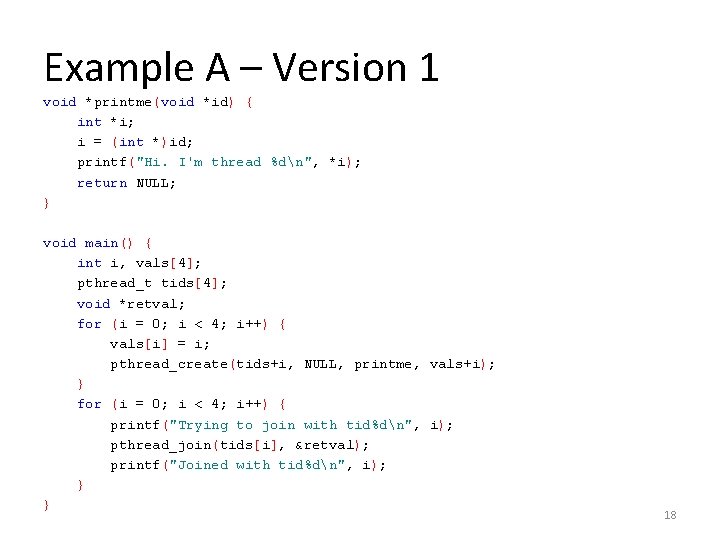 Example A – Version 1 void *printme(void *id) { int *i; i = (int
