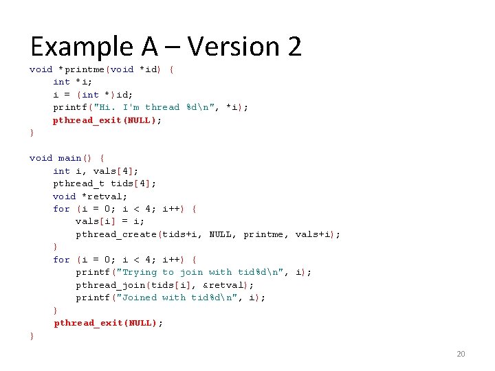 Example A – Version 2 void *printme(void *id) { int *i; i = (int