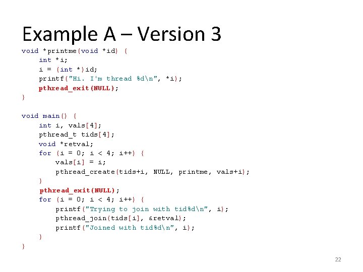 Example A – Version 3 void *printme(void *id) { int *i; i = (int