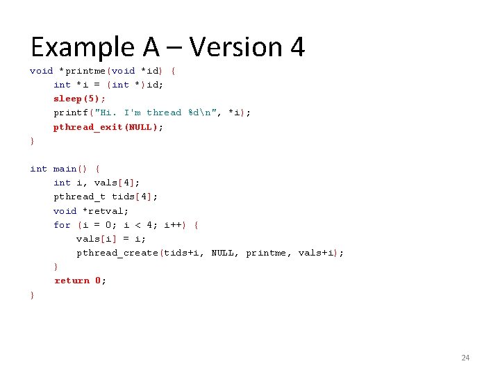 Example A – Version 4 void *printme(void *id) { int *i = (int *)id;