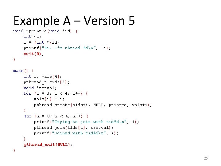 Example A – Version 5 void *printme(void *id) { int *i; i = (int