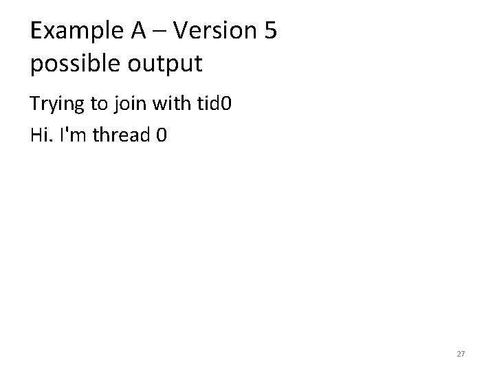 Example A – Version 5 possible output Trying to join with tid 0 Hi.