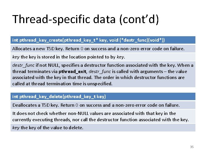 Thread-specific data (cont’d) int pthread_key_create(pthread_key_t* key, void (*destr_func)(void*)) Allocates a new TSD key. Return