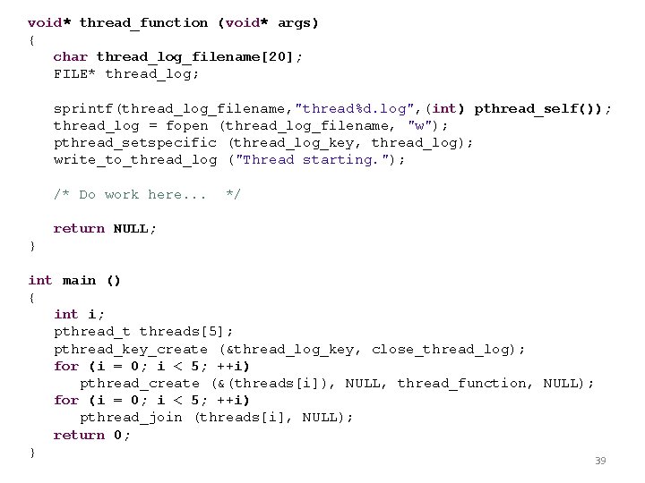 void* thread_function (void* args) { char thread_log_filename[20]; FILE* thread_log; sprintf(thread_log_filename, "thread%d. log", (int) pthread_self());