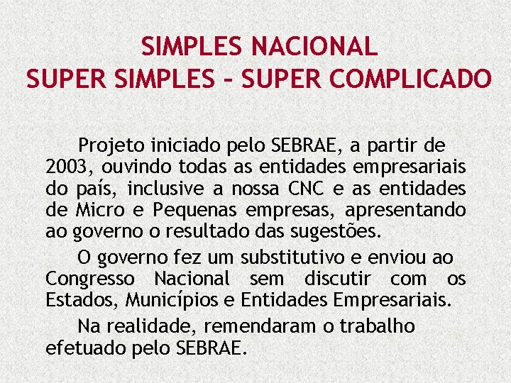 SIMPLES NACIONAL SUPER SIMPLES – SUPER COMPLICADO Projeto iniciado pelo SEBRAE, a partir de