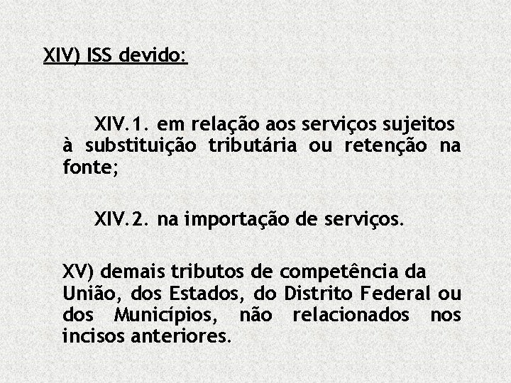 XIV) ISS devido: XIV. 1. em relação aos serviços sujeitos à substituição tributária ou