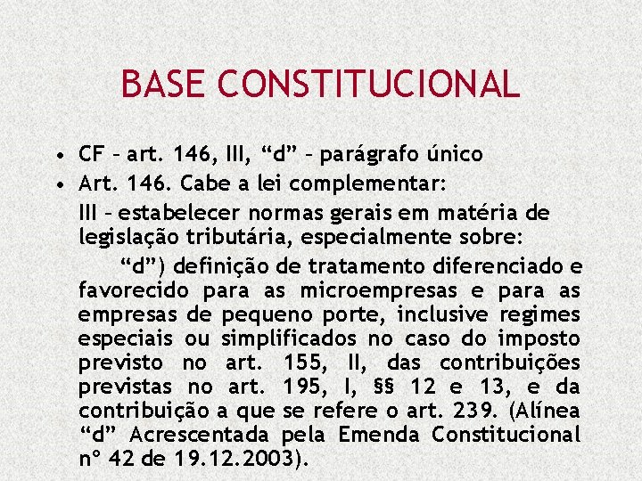 BASE CONSTITUCIONAL • CF – art. 146, III, “d” – parágrafo único • Art.