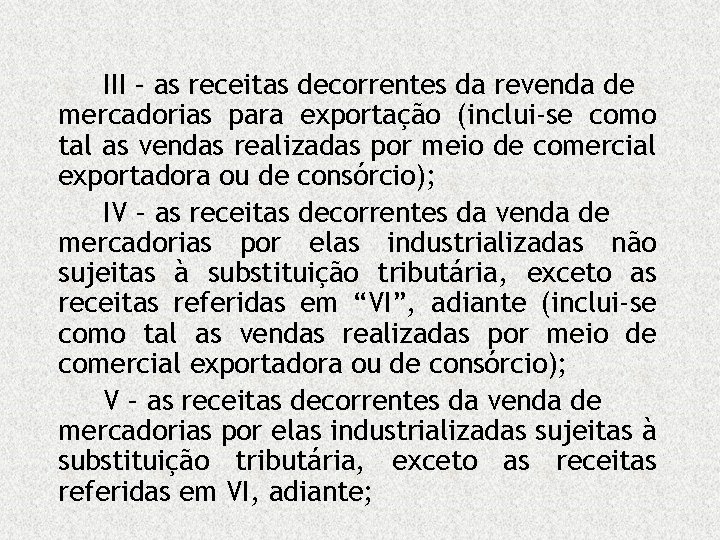 III – as receitas decorrentes da revenda de mercadorias para exportação (inclui-se como tal