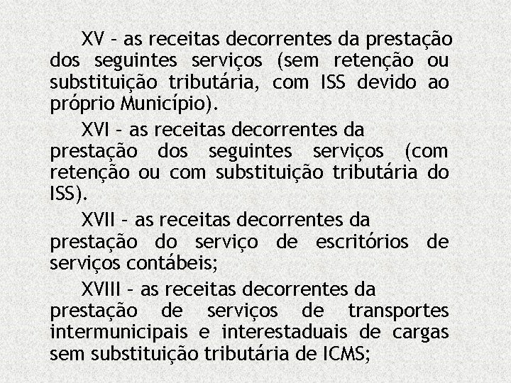 XV – as receitas decorrentes da prestação dos seguintes serviços (sem retenção ou substituição