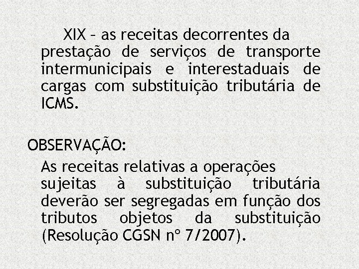 XIX – as receitas decorrentes da prestação de serviços de transporte intermunicipais e interestaduais