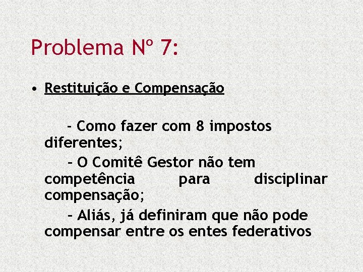 Problema Nº 7: • Restituição e Compensação - Como fazer com 8 impostos diferentes;