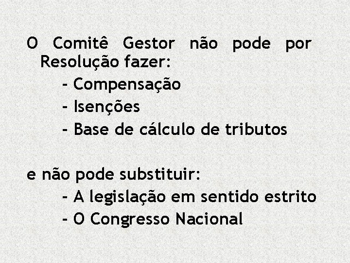 O Comitê Gestor não pode por Resolução fazer: - Compensação - Isenções - Base