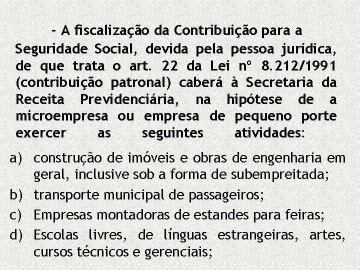 - A fiscalização da Contribuição para a Seguridade Social, devida pela pessoa jurídica, de