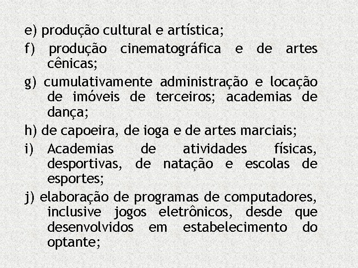 e) produção cultural e artística; f) produção cinematográfica e de artes cênicas; g) cumulativamente