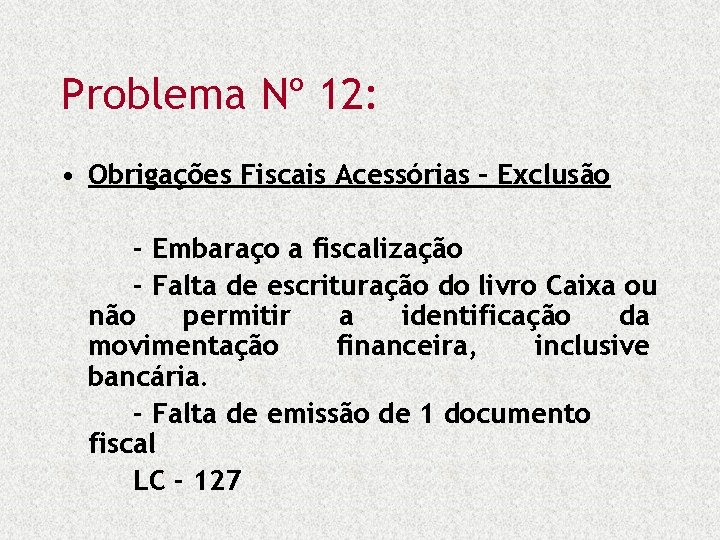 Problema Nº 12: • Obrigações Fiscais Acessórias – Exclusão - Embaraço a fiscalização -