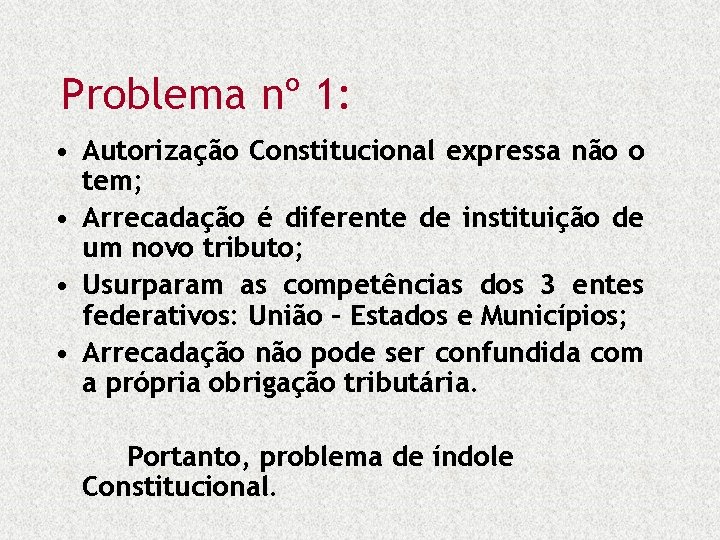 Problema nº 1: • Autorização Constitucional expressa não o tem; • Arrecadação é diferente