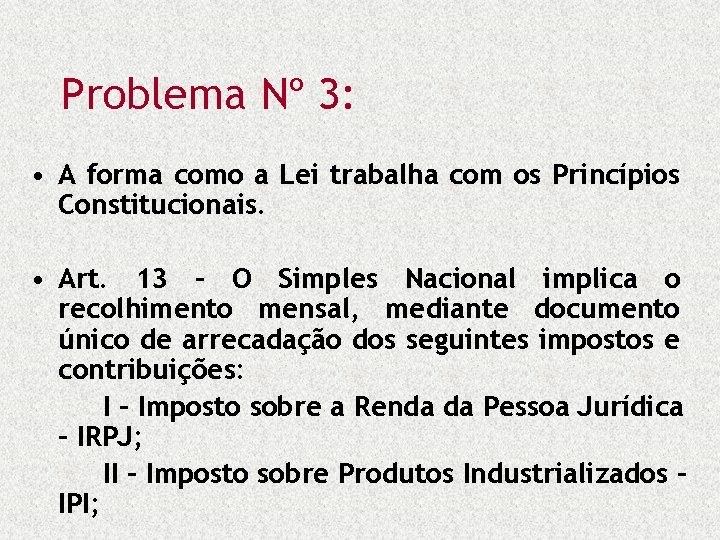 Problema Nº 3: • A forma como a Lei trabalha com os Princípios Constitucionais.