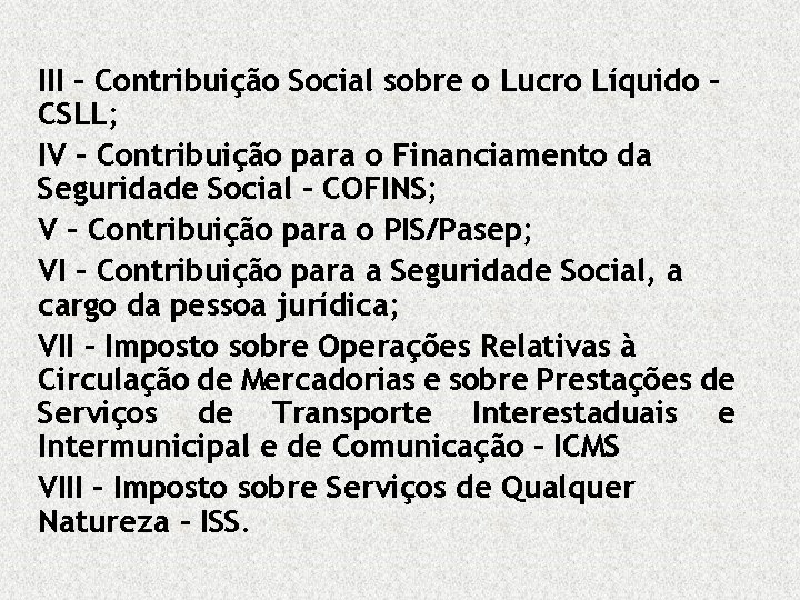 III – Contribuição Social sobre o Lucro Líquido – CSLL; IV – Contribuição para