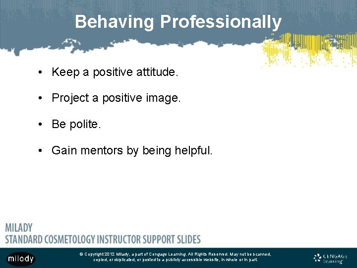 Behaving Professionally • Keep a positive attitude. • Project a positive image. • Be