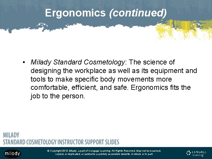 Ergonomics (continued) • Milady Standard Cosmetology: The science of designing the workplace as well