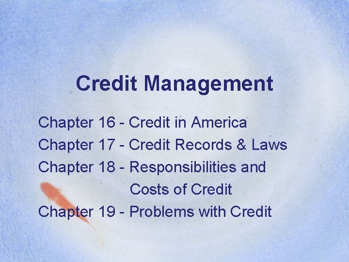 Credit Management Chapter 16 - Credit in America Chapter 17 - Credit Records & Credit Management Chapter 16 - Credit in America Chapter 17 - Credit Records &