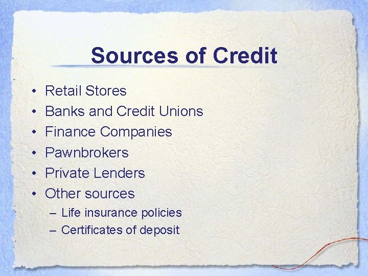 Sources of Credit • • • Retail Stores Banks and Credit Unions Finance Companies Sources of Credit • • • Retail Stores Banks and Credit Unions Finance Companies