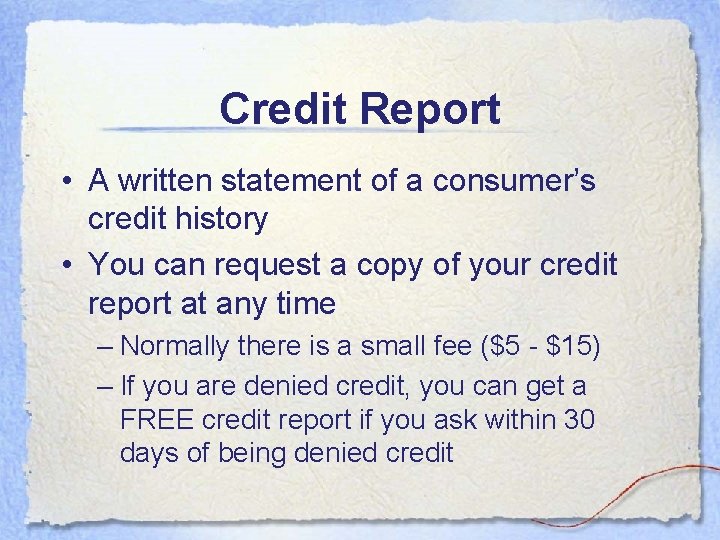 Credit Report • A written statement of a consumer’s credit history • You can Credit Report • A written statement of a consumer’s credit history • You can