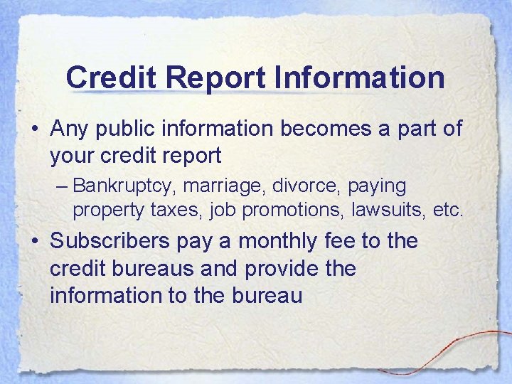 Credit Report Information • Any public information becomes a part of your credit report Credit Report Information • Any public information becomes a part of your credit report