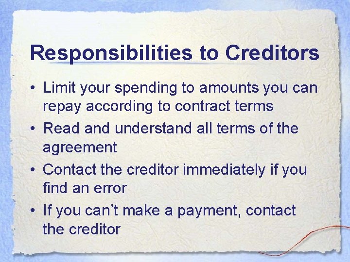 Responsibilities to Creditors • Limit your spending to amounts you can repay according to Responsibilities to Creditors • Limit your spending to amounts you can repay according to