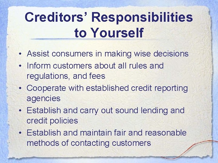 Creditors’ Responsibilities to Yourself • Assist consumers in making wise decisions • Inform customers Creditors’ Responsibilities to Yourself • Assist consumers in making wise decisions • Inform customers