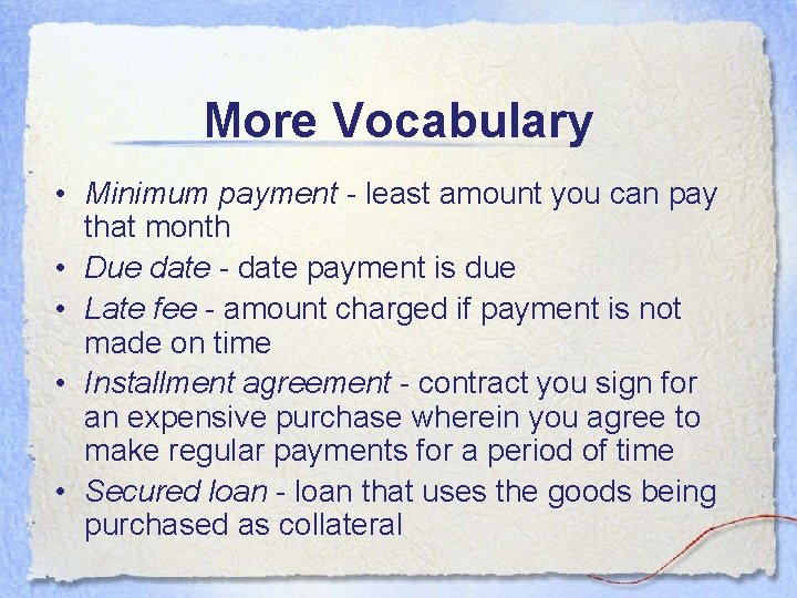 More Vocabulary • Minimum payment - least amount you can pay that month • More Vocabulary • Minimum payment - least amount you can pay that month •